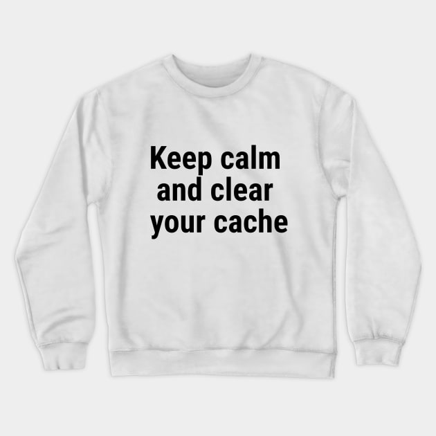 Keep calm and clear your cache Black Crewneck Sweatshirt by sapphire seaside studio